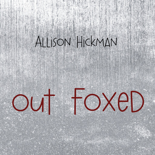 Out Foxed, Allison Hickman