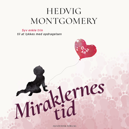 Miraklernes tid 0-2 år - Syv enkle trin til at lykkes med opdragelsen, Hedvig Montgomery