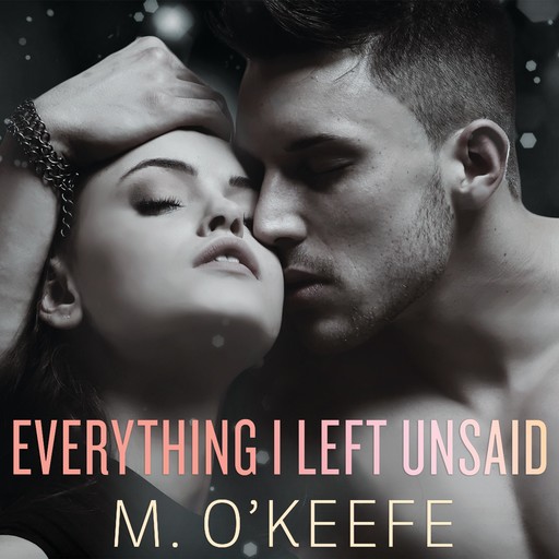 Everything I Left Unsaid, M. O'Keefe
