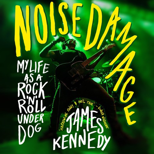 Noise Damage - My life as a rock n roll underdog (Unabridged), James Kennedy
