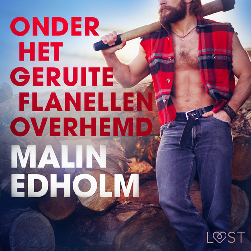 Onder het geruite flanellen overhemd - erotisch verhaal, Malin Edholm