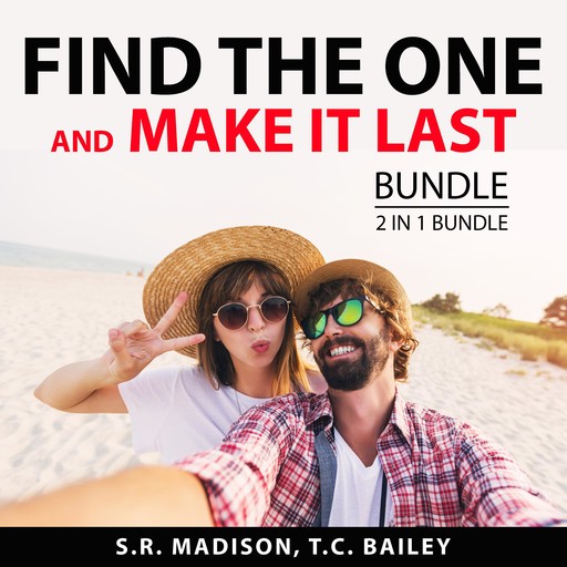 Find the One and Make it Last Bundle, 2 in 1 Bundle: Intimate Relationships and Making Marriage Work, S.R. Madison, and T.C. Bailey