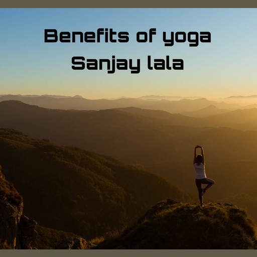 Benefits of yoga, Sanjay lala