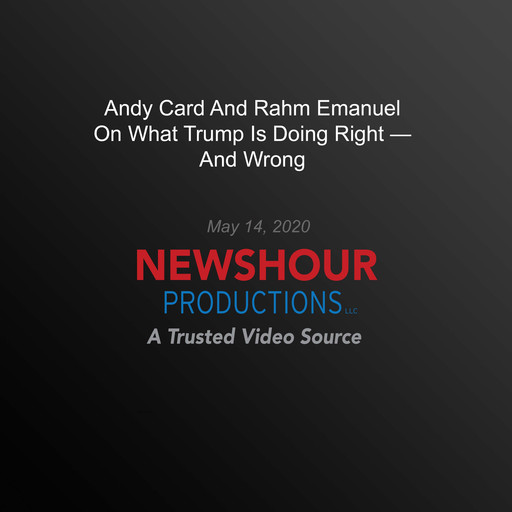 Andy Card And Rahm Emanuel On What Trump Is Doing Right — And Wrong, PBS NewsHour