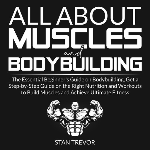 All About Muscles and Bodybuilding, Stan Trevor