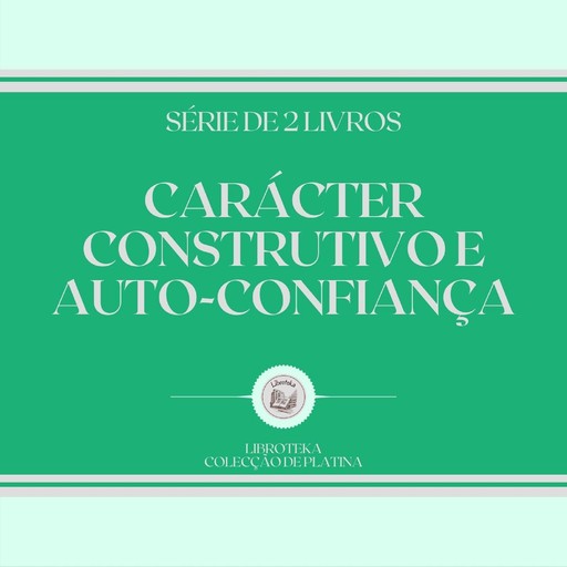 CARÁCTER CONSTRUTIVO E AUTO-CONFIANÇA (SÉRIE DE 2 LIVROS), LIBROTEKA