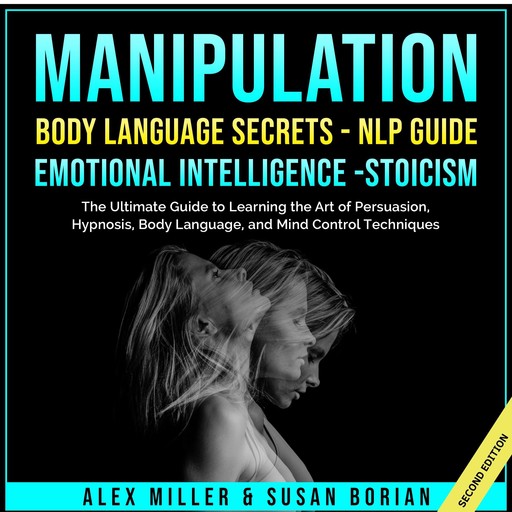 Manipulation: Body Language Secrets - NLP Guide - Emotional Intelligence - Stoicism, Alex Miller, Susan Borian