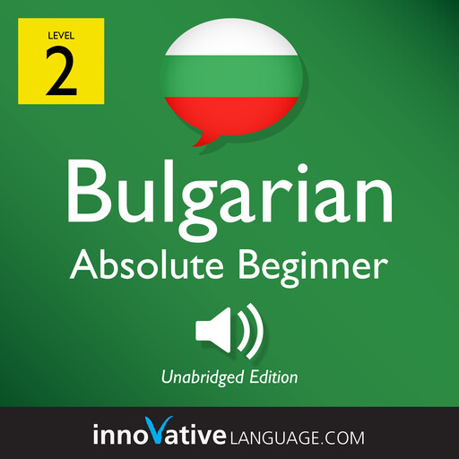 Learn Bulgarian - Level 2: Absolute Beginner Bulgarian, Volume 1, Innovative Language Learning, BulgarianPod101.com