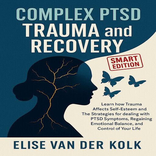 COMPLEX PTSD TRAUMA and RECOVERY - SMART EDITION, ELISE VAN DER KOLK