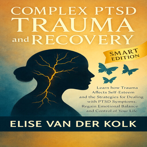 COMPLEX PTSD TRAUMA and RECOVERY - SMART EDITION, ELISE VAN DER KOLK