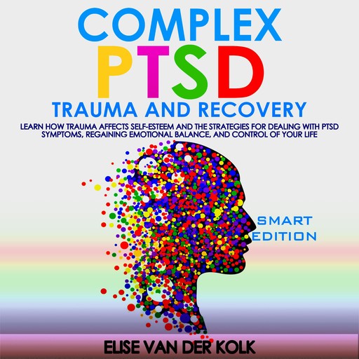 COMPLEX PTSD TRAUMA and RECOVERY - SMART EDITION, ELISE VAN DER KOLK