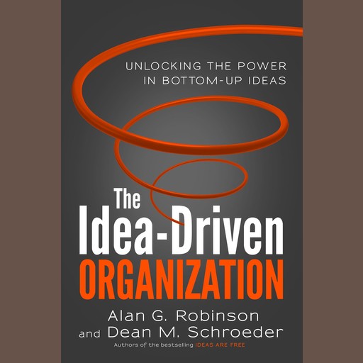 The Idea-Driven Organization, Alan Robinson, Dean M. Schroeder