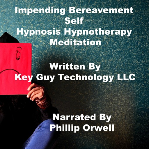 Impending Bereavement Self Hypnosis Hypnotherapy Meditation, Key Guy Technology LLC