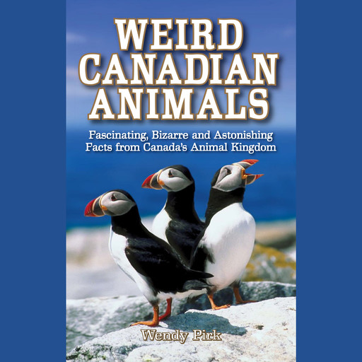 Weird Canadian Animals (Unabridged), Wendy Pirk