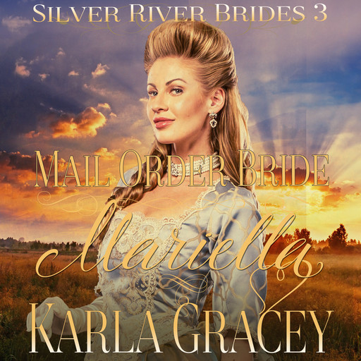 Mail Order Bride Mariella (Silver River Brides, Book 3), Karla Gracey