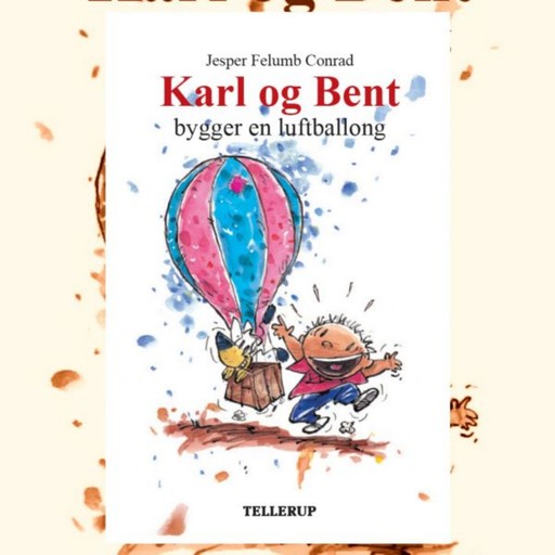 Karl og Bent #8: Karl og Bent bygger en luftballon, Jesper Felumb Conrad