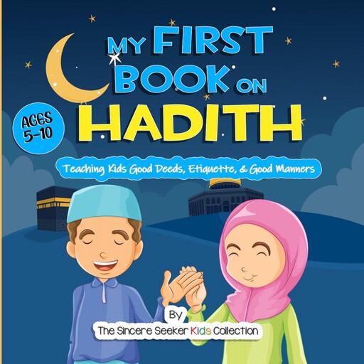 My First Book on Hadith for Children, The Sincere Seeker Kids Collection
