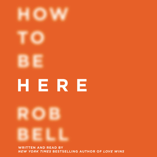 How to Be Here, Rob Bell