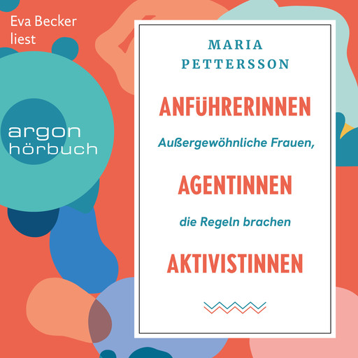 Anführerinnen, Agentinnen, Aktivistinnen - Außergewöhnliche Frauen, die Regeln brachen (Ungekürzte Lesung), Maria Pettersson