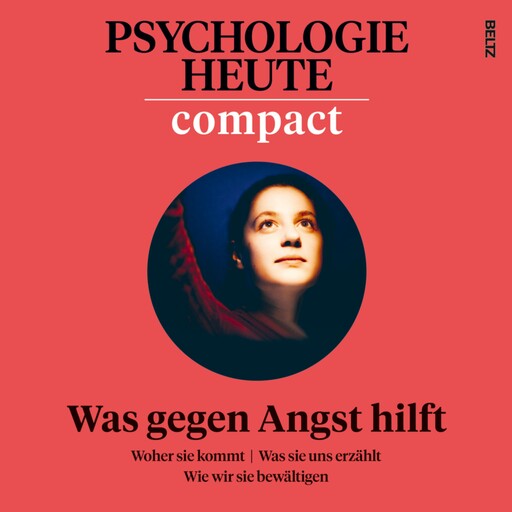 Psychologie Heute Compact 78: Was gegen Angst hilft, Psychologie Heute