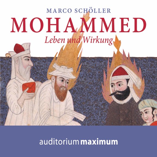 Mohammed - Leben und Wirkung (Ungekürzt), Marco Schöller