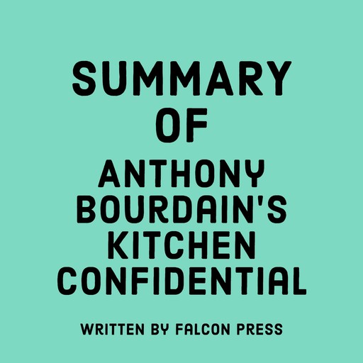 Summary of Anthony Bourdain’s Kitchen Confidential, Falcon Press