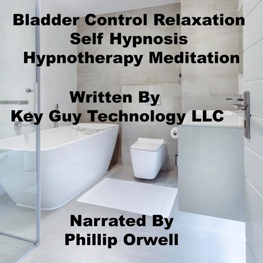 Bladder Control Self Hypnosis Hypnotherapy Meditation, Key Guy Technology LLC