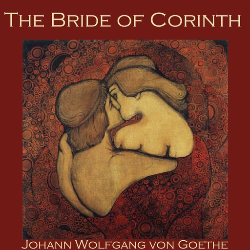 The Bride of Corinth, Johan Wolfgang Von Goethe
