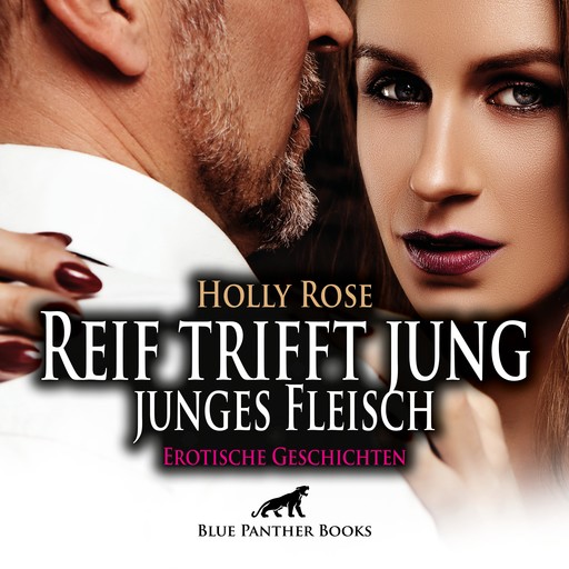 Reif trifft jung - junges Fleisch / Erotische Geschichten / Erotik Audio Story / Erotisches Hörbuch, Holly Rose