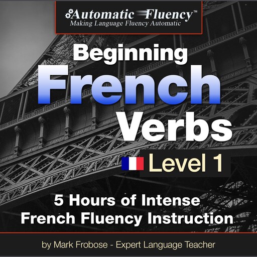 Automatic Fluency® Beginning French Verbs Level I, Mark Frobose