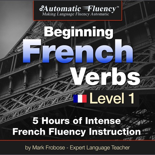 Automatic Fluency® Beginning French Verbs Level I, Mark Frobose
