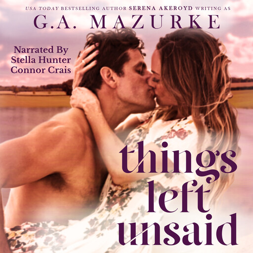 Things Left Unsaid, Serena Akeroyd, G.A. Mazurke