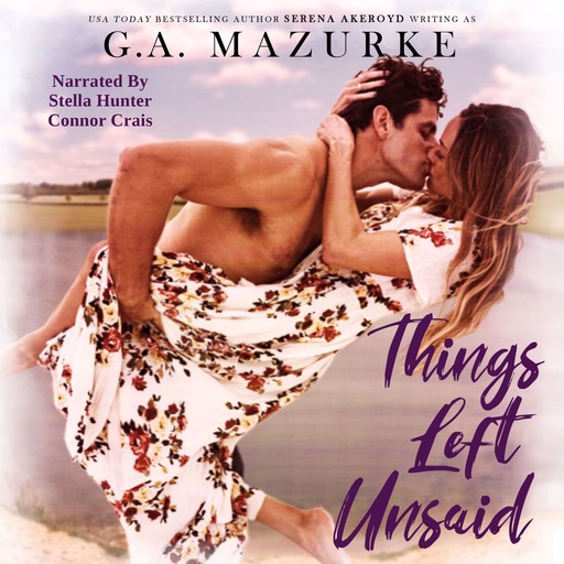 Things Left Unsaid, Serena Akeroyd, G.A. Mazurke