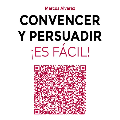 Convencer y persuadir ¡Es fácil!, Marcos Álvarez Orozco