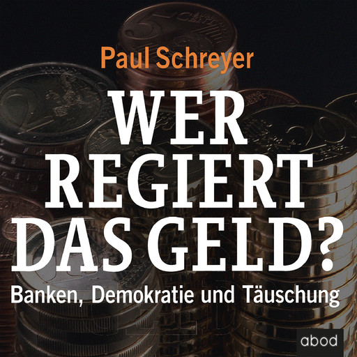 Wer regiert das Geld?, Paul Schreyer