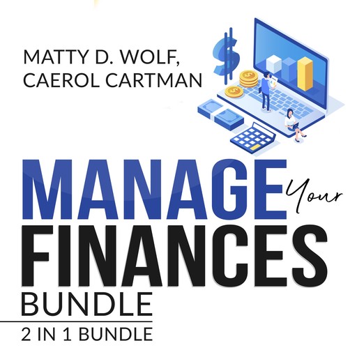 Manage Your Finances Bundle: 2 in 1 Bundle, Getting Out of Debt, and Budgeting Plan, Caerol Cartman, Matty D. Wolf