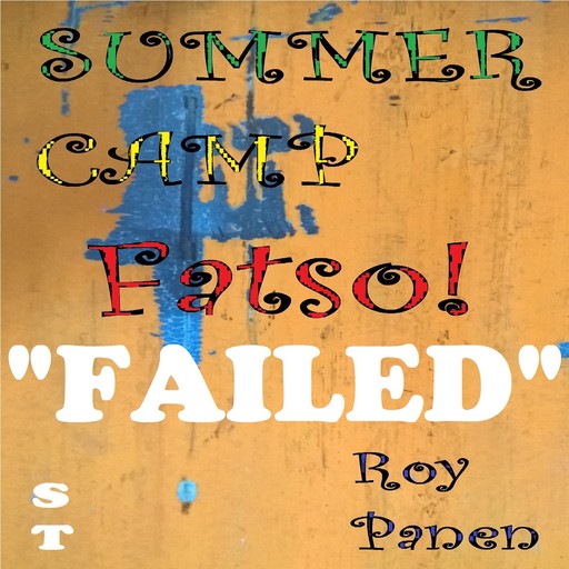 SUMMER CAMP Fatso! (short text) "FAILED", Roy Panen