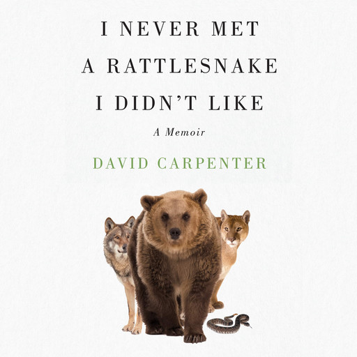 I Never Met a Rattlesnake I Didn't Like, David Carpenter