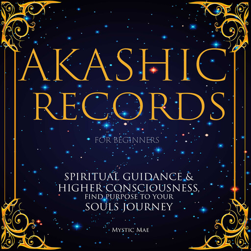 Akashic Records for Beginners, Spiritual Guidance & Higher Consciousness, Find Purpose to Your Soul's Journey, Mystic Mae