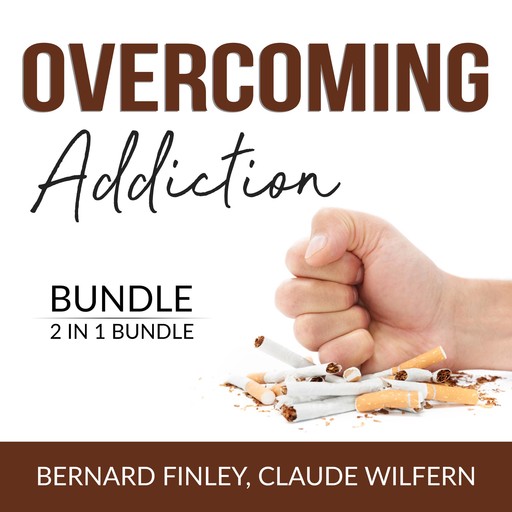 Overcoming Addiction Bundle, 2 in 1 Bundle: Craving Mind and Addiction and Recovery, Bernard Finley, and Claude Wilfern