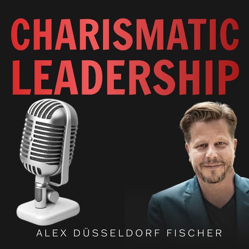 Charismatic Leadership – Die 36 Eigenschaften charismatischer Führungspersönlichkeiten, Alex Fischer