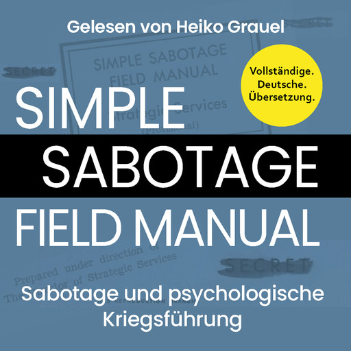 Sabotage und psychologische Kriegsführung. Ein kleines Handbuch "Simple Sabotage Field Manual" von 1944. Vollständige Deutsche Ausgabe (ungekürzt), U.S. Office of Strategic Services