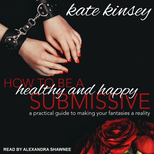 How to be a Healthy and Happy Submissive, Kate Kinsey