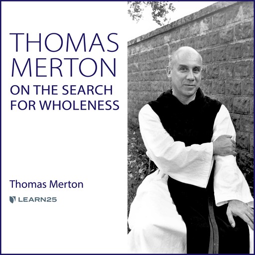 Thomas Merton on the Search for Wholeness, Thomas Merton