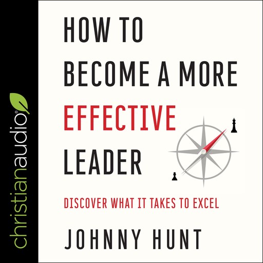 How to Become a More Effective Leader, Johnny Hunt