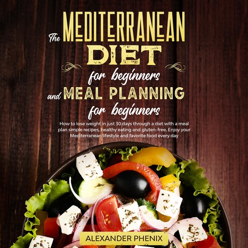 The Mediterranean diet for beginners and Meal Planning for beginners, Alexander Phenix