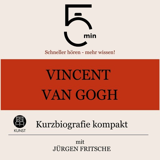 Vincent van Gogh: Kurzbiografie kompakt, Jürgen Fritsche, 5 Minuten, 5 Minuten Biografien