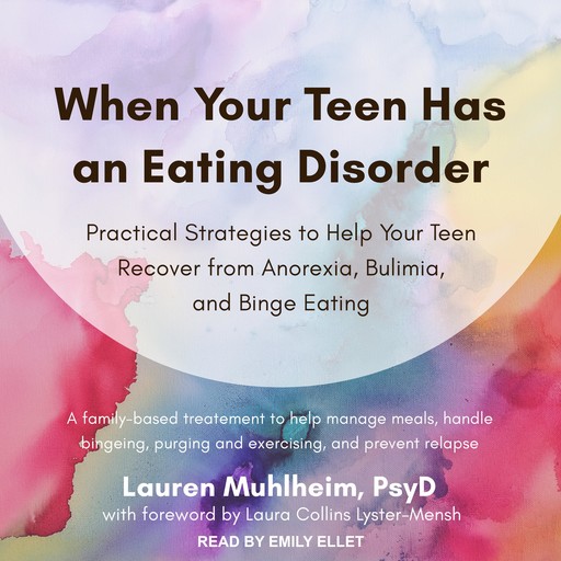 When Your Teen Has an Eating Disorder, PsyD, Lauren Muhlheim