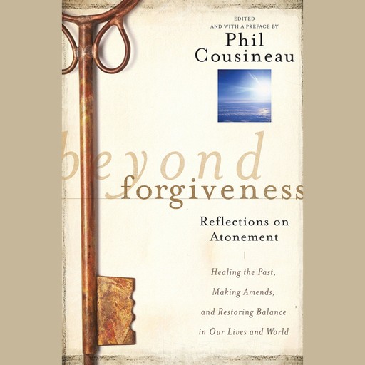 Beyond Forgiveness, Phil Cousineau