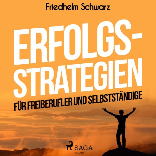 Erfolgsstrategien für Freiberufler und Selbstständige (Ungekürzt), Friedhelm Schwarz